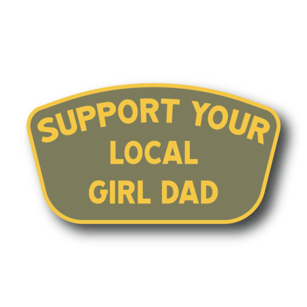 Dad Support. Sign DadBod Apparel - Support Your Local Girl Dad Sticker - Military & First ...